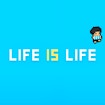 Life is life